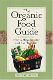 The Organic Food Guide: How to Shop Smarter and Eat Healthier