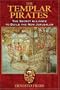 The Templar Pirates: The Secret Alliance to Build the New Jerusalem