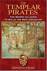 The Templar Pirates: The Secret Alliance to Build the New Jerusalem
