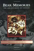 Bear Memories: The Chicago-Green Bay Rivalry   (IL)  (Images of Sports)