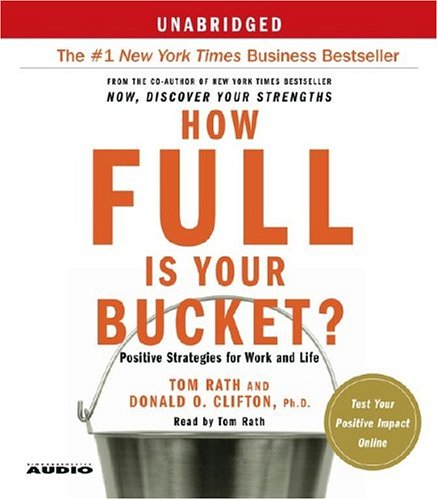 How Full Is Your Bucket?: Positive Strategies For Work And Life