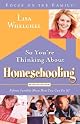 So You're Thinking About Homeschooling: Fifteen Families Show How You Can Do It