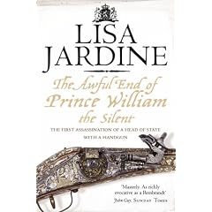 The Awful End of Prince William the Silent: The First Assassination of a Head of State with a Hand-Gun