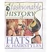 A Fashionable History Of: Hats and Hairstyles  (A Fashionable History of)
