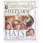 A Fashionable History Of: Hats and Hairstyles  (A Fashionable History of)