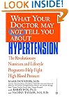 What Your Doctor May Not Tell You About(TM): Hypertension: The Revolutionary Nutrition and Lifestyle Program to Help Fight High Blood Pressure (What Your Doctor May Not Tell You About...)