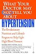 What Your Doctor May Not Tell You About(TM): Hypertension: The Revolutionary Nutrition and Lifestyle Program to Help Fight High Blood Pressure (What Your Doctor May Not Tell You About...)