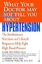 What Your Doctor May Not Tell You About(TM): Hypertension: The Revolutionary Nutrition and Lifestyle Program to Help Fight High Blood Pressure (What Your Doctor May Not Tell You About...)