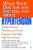 What Your Doctor May Not Tell You About(TM): Hypertension: The Revolutionary Nutrition and Lifestyle Program to Help Fight High Blood Pressure (What Your Doctor May Not Tell You About...)