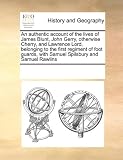 An authentic account of the lives of James Blunt, John Gerry, otherwise Cherry, and Lawrence Lord, belonging to the first regiment of foot guards, with Samuel Spilsbury and Samuel Rawlins