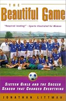 Beautiful Game: Sixteen Girls and the Soccer Season That Changed Everything