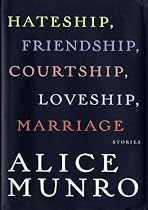 Hateship, Friendship, Courtship, Loveship, Marriage: Stories