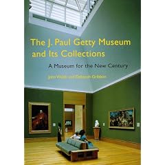 J.Paul Getty Museum and Its Collections: A Museum for the New Century