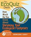 The EcoQuiz Deck: How Much Do You Know About Shrinking Your Ecological Footprint? Sierra Club Knowledge Cards Deck