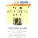 Your Premature Baby: Everything You Need to Know About Childbirth, Treatment, and Parenting