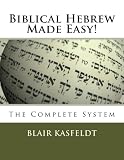 Biblical Hebrew Made Easy!: The Complete System