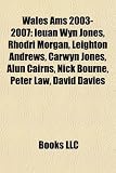 Zoom Produkt-Bild: Wales Ams 2003-2007: Ieuan Wyn Jones, Rhodri Morgan, Leighton Andrews, Carwyn Jones, Alun Cairns, Nick Bourne, Peter Law, David Davies