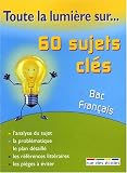 60 sujet clés, Bac Français 1ère : Toutes séries