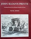 John Sloan's prints : a catalogue raisonné of the etchings, lithographs and posters