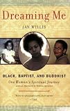 Dreaming me : Black, Baptist, and Buddhist: one woman's spiritual journey