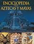 Enciclopedia de los Aztecas y Mayas: La historia, leyenda, mitos y cultura de los nativos de Mexico y America Central (Enciclopedias y grandes obras) (Spanish Edition)