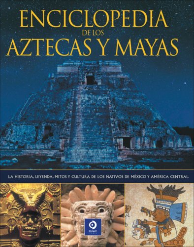 Enciclopedia de los Aztecas y Mayas: La historia, leyenda, mitos y cultura de los nativos de Mexico y America Central. (Enciclopedias y grandes obras) (Spanish Edition) under The Books Store