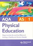 AQA AS Sport and Physical Education: Unit 1: Opportunities for, and the Effects of, Leading a Healthy and Active Lifestyle (Student Unit Guides)