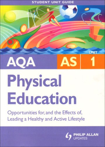 AQA AS Sport and Physical Education: Unit 1: Opportunities for, and the Effects of, Leading a Healthy and Active Lifestyle (Student Unit Guides)
