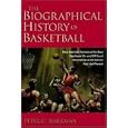 The Biographical History of Basketball by Peter C. Bjarkman