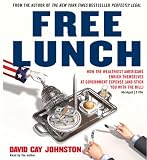 Free Lunch: How the Wealthiest Americans Enrich Themselves at Government Expense (and StickYou with the Bill)