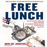 Free Lunch: How the Wealthiest Americans Enrich Themselves at Government Expense (and StickYou with the Bill)