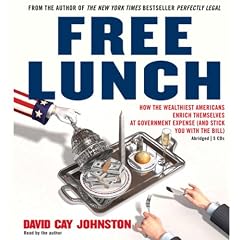  Free Lunch: How the Wealthiest Americans Enrich Themselves at Government Expense (and... from General Business