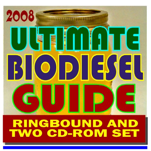 2008 Ultimate Biodiesel Guide including Business Management for Producers, Biodiesel Handling and Use Guidelines, Making a Profit with Biodiesel, Financing, Markets (Ringbound and Two CD-ROM Set)