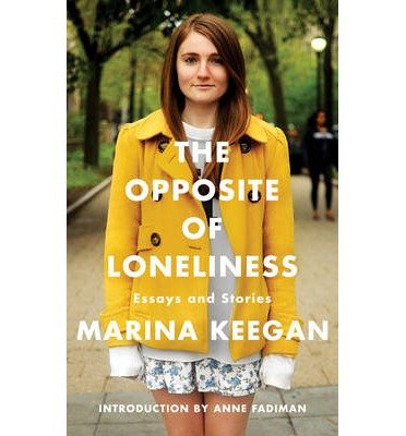 [The Opposite of Loneliness: Essays and Stories] (By: Marina Keegan) [published: June, 2014]