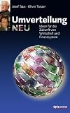 Umverteilung Neu: Ideen für die Zukunft von Wirtschaft und Finanzsystem