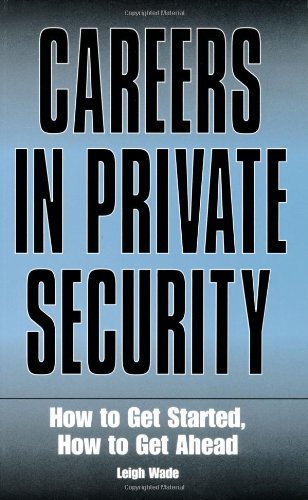 Careers In Private Security: How to Get Started, How to Get Ahead Paperback March 1, 2002