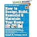 How to Design, Build, Remodel & Maintain Your Home
