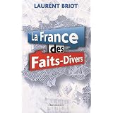 La France des faits-divers : Histoires insolites de la presse r�gionalepar Laurent Briot
