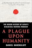 A Plague upon Humanity: The Hidden History of Japan's Biological Warfare Program