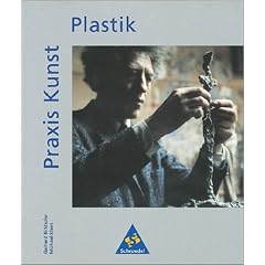 Praxis Kunst - Sekundarstufe II: Praxis Kunst - Plastik