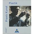 Praxis Kunst - Sekundarstufe II: Praxis Kunst - Plastik