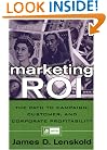 Marketing ROI: The Path to Campaign, Customer, and Corporate Profitability