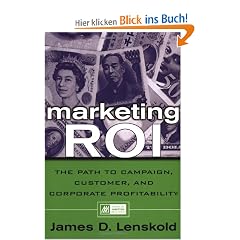Marketing Roi: The Path to Campaign, Customer, and Corporate Profitability