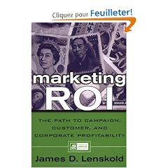Marketing Roi: The Path to Campaign, Customer, and Corporate Profitability
