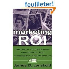 Marketing Roi: The Path to Campaign, Customer, and Corporate Profitability