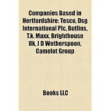 Companies Based in Hertfordshire: Tesco, Dsg International Plc, Butlins, T.K. MAXX, Brighthouse UK, J D Wetherspoon, Camelot Group