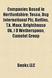 Companies Based in Hertfordshire: Tesco, Dsg International Plc, Butlins, T.K. MAXX, Brighthouse UK, J D Wetherspoon, Camelot Group-