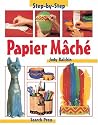 Papier Mache (Step-by-Step Children's Crafts)