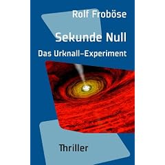 Sekunde Null. Das Urknall-Experiment: Thriller