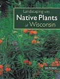 Landscaping With Native Plants of Wisconsin